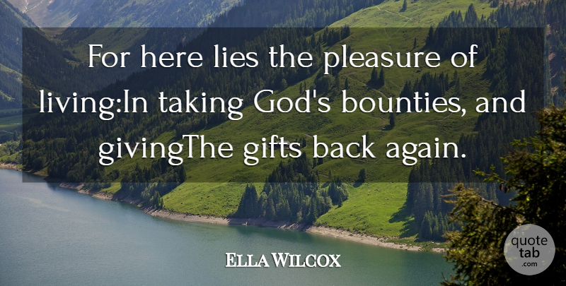 Ella Wilcox Quote About Gifts, Lies, Pleasure, Taking: For Here Lies The Pleasure...