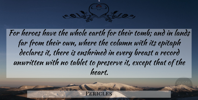 Pericles Quote About Hero, Heart, Land: For Heroes Have The Whole...