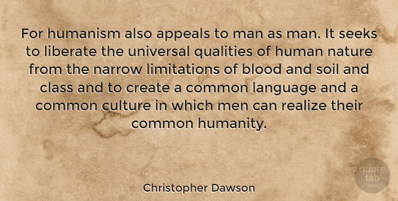 Christopher Dawson Quote About Men, Blood, Common Humanity: For Humanism Also Appeals To...
