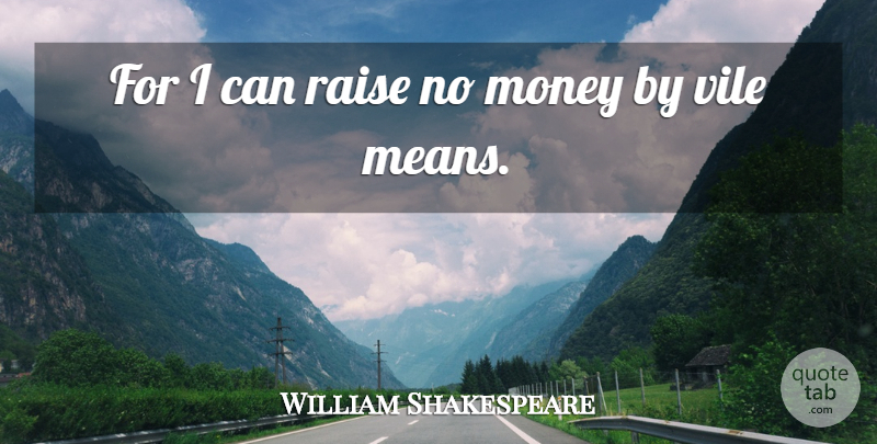 William Shakespeare Quote About Money, Mean, Raises: For I Can Raise No...