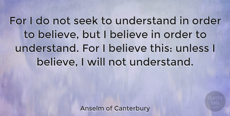 Anselm of Canterbury Quote About Believe, Order, Canterbury: For I Do Not Seek...