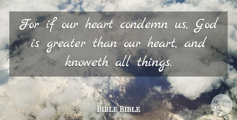 Bible Bible Quote About Condemn, God, Greater, Heart: For If Our Heart Condemn...