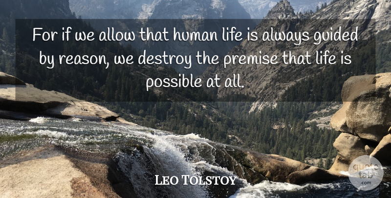 Leo Tolstoy Quote About Life Is, Reason, Human Life: For If We Allow That...