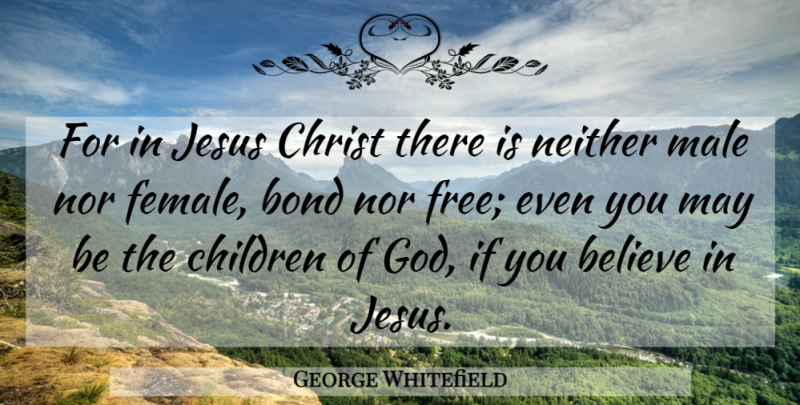 George Whitefield Quote About Jesus, Children, Believe: For In Jesus Christ There...