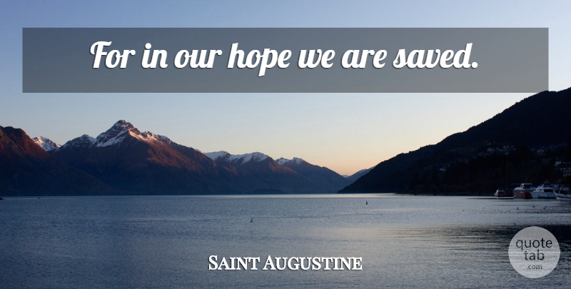 Saint Augustine Quote About Saved: For In Our Hope We...