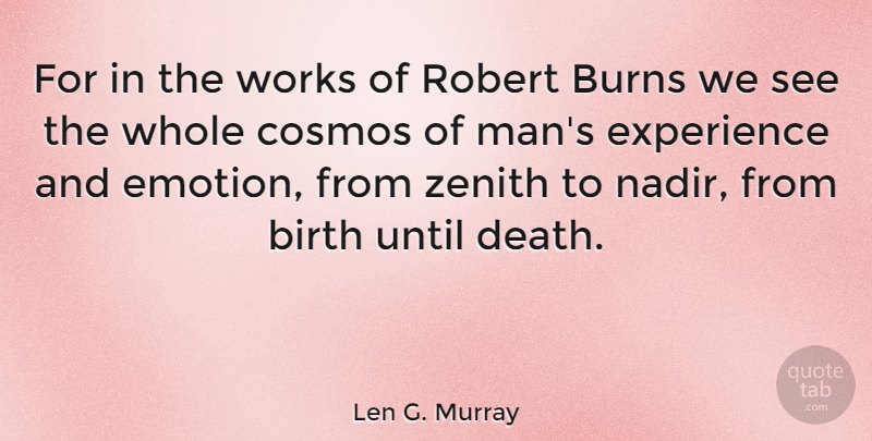 Len G. Murray Quote About Burns, Cosmos, Death, Experience, Robert: For In The Works Of...