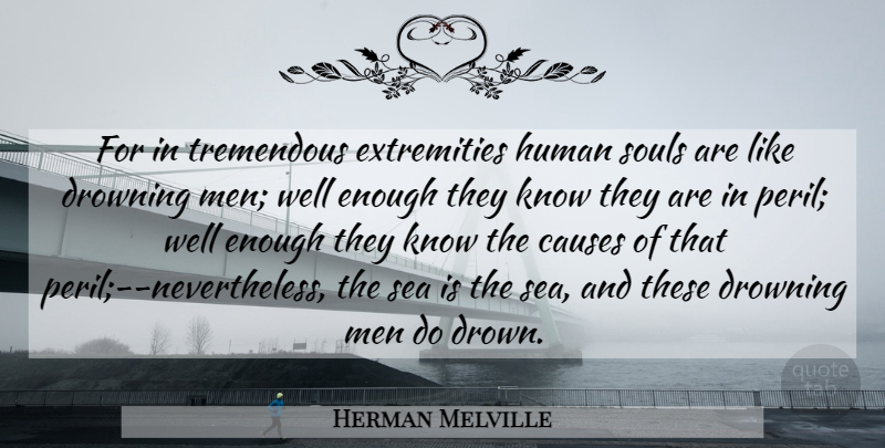 Herman Melville Quote About Men, Sea, Soul: For In Tremendous Extremities Human...
