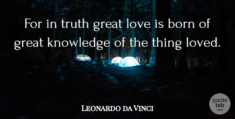 Leonardo da Vinci Quote About Love Is, Great Love, Born: For In Truth Great Love...