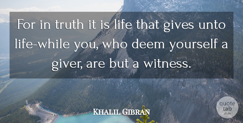 Khalil Gibran Quote About Giving, Giver, Witness: For In Truth It Is...