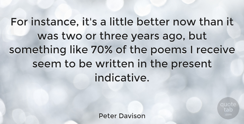 Peter Davison Quote About British Actor, Poems, Present, Receive, Seem: For Instance Its A Little...