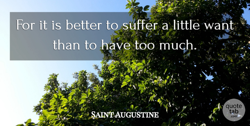 Saint Augustine Quote About Suffering, Too Much, Want: For It Is Better To...