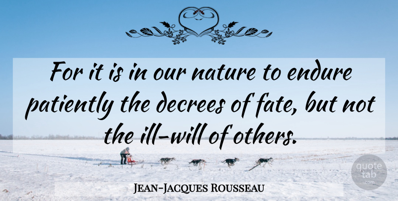 Jean-Jacques Rousseau Quote About Fate, Ill Will, Endurance: For It Is In Our...