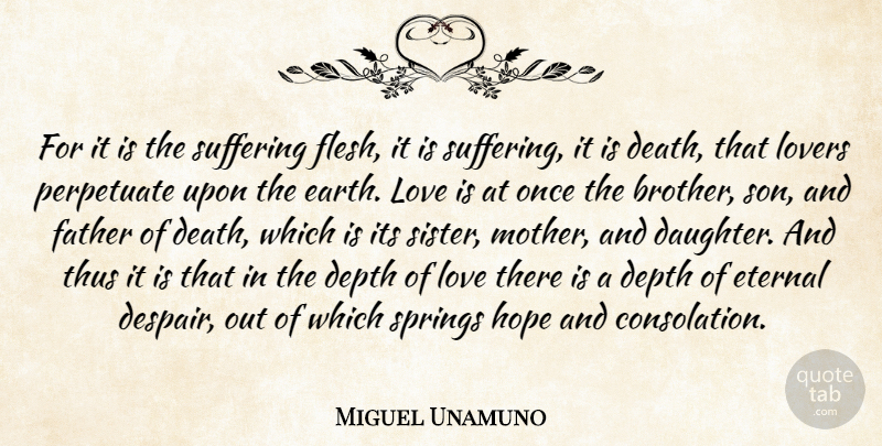 Miguel de Unamuno Quote About Love, Daughter, Mother: For It Is The Suffering...