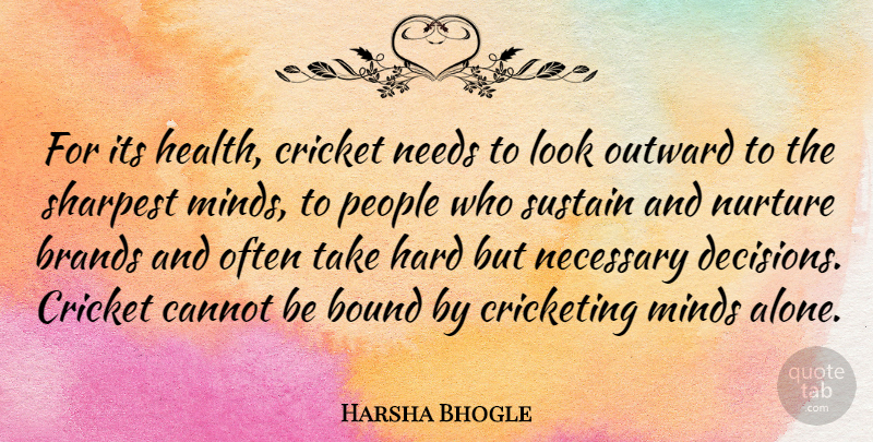 Harsha Bhogle Quote About Alone, Bound, Brands, Cannot, Cricket: For Its Health Cricket Needs...