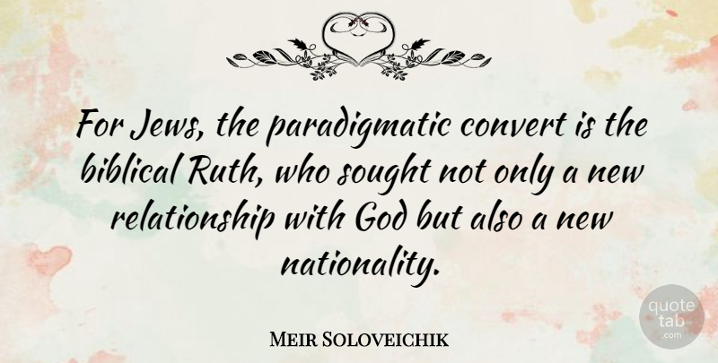 Meir Soloveichik Quote About Convert, God, Relationship: For Jews The Paradigmatic Convert...