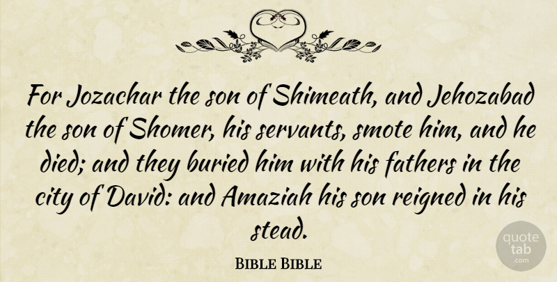 Bible Bible Quote About Buried, City, Fathers, Son: For Jozachar The Son Of...