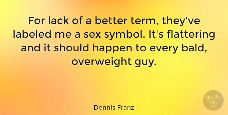 Dennis Franz Quote About Sex, Guy, Should: For Lack Of A Better...