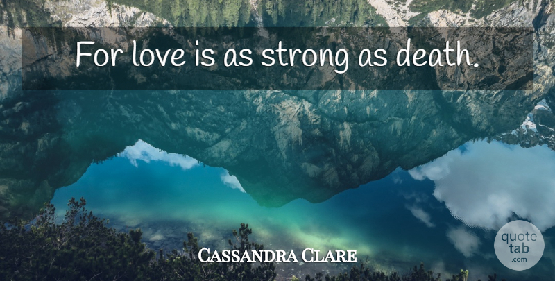 Cassandra Clare Quote About Strong, Love Is, Clockwork Prince: For Love Is As Strong...