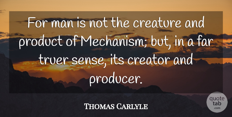 Thomas Carlyle Quote About Men, Machinery, Producers: For Man Is Not The...