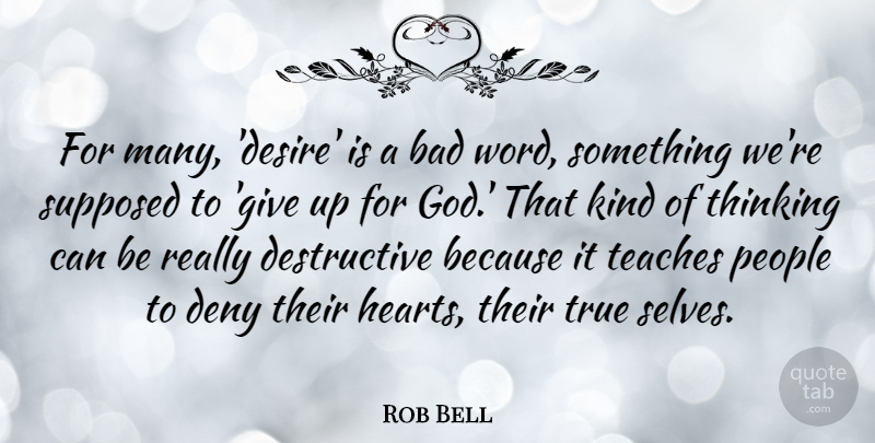 Rob Bell Quote About Giving Up, Heart, Thinking: For Many Desire Is A...