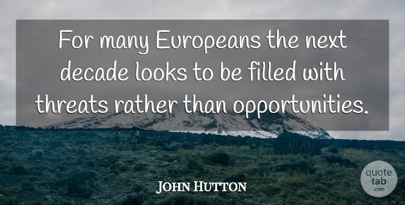John Hutton Quote About Europeans, Filled, Next, Threats: For Many Europeans The Next...
