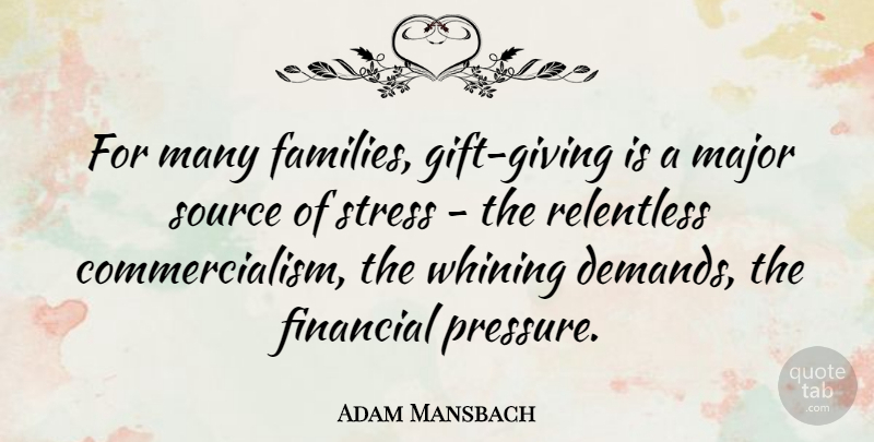 Adam Mansbach Quote About Major, Relentless, Source, Whining: For Many Families Gift Giving...