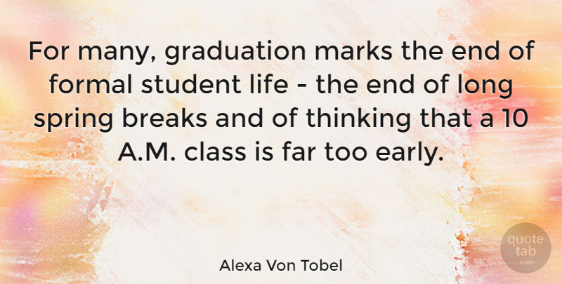 Alexa Von Tobel Quote About Breaks, Class, Far, Formal, Graduation: For Many Graduation Marks The...