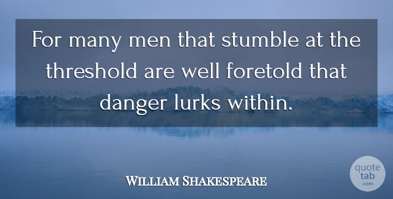 William Shakespeare Quote About Men, Danger, Threshold: For Many Men That Stumble...