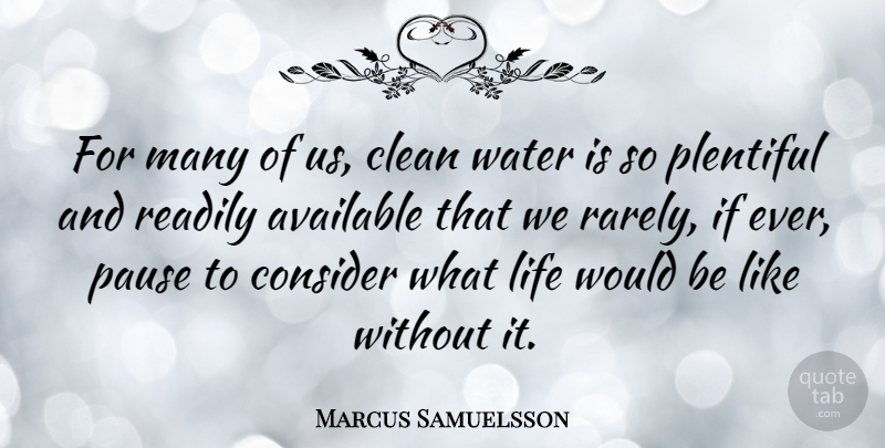 Marcus Samuelsson Quote About Water, Would Be, Clean: For Many Of Us Clean...