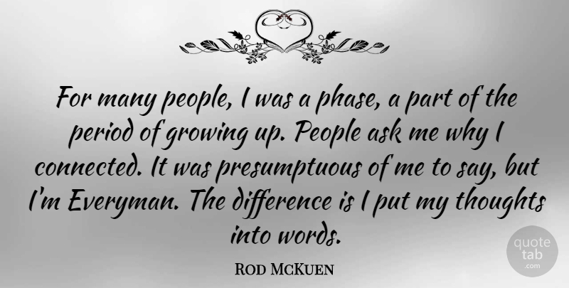Rod McKuen Quote About Ask, Difference, Growing, People, Period: For Many People I Was...