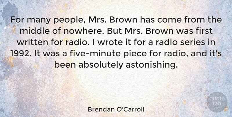 Brendan O'Carroll Quote About People, Pieces, Middle Of Nowhere: For Many People Mrs Brown...
