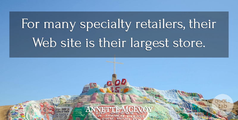 Annette McEvoy Quote About Largest, Site, Specialty, Web: For Many Specialty Retailers Their...