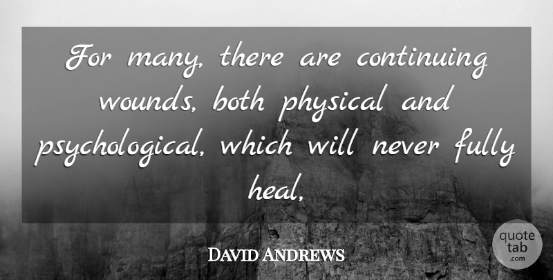 David Andrews Quote About Both, Continuing, Fully, Physical: For Many There Are Continuing...
