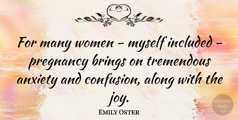 Emily Oster Quote About Pregnancy, Confusion, Anxiety: For Many Women Myself Included...