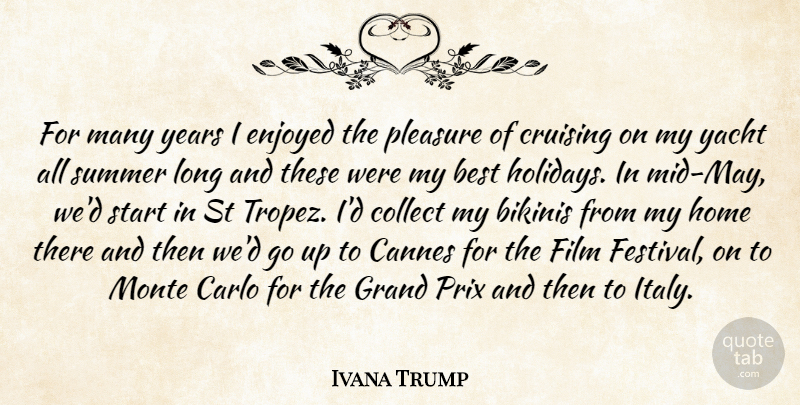Ivana Trump Quote About Summer, Home, Holiday: For Many Years I Enjoyed...