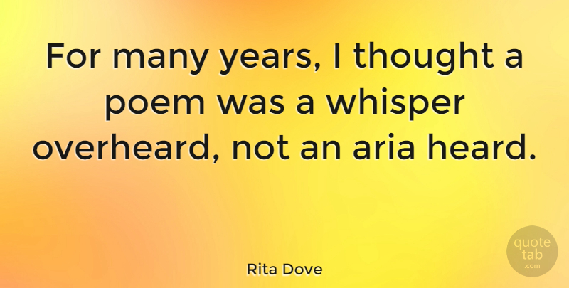 Rita Dove Quote About Years, Aria, Heard: For Many Years I Thought...