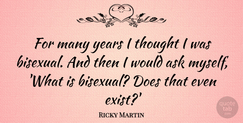 Ricky Martin Quote About Bisexual, Years, Doe: For Many Years I Thought...