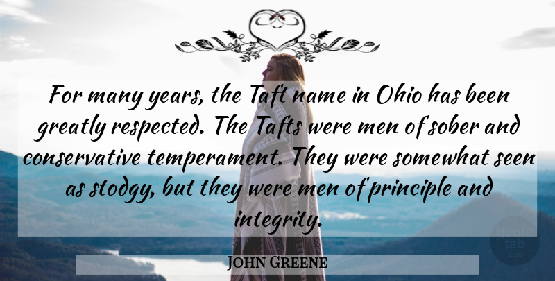 John Greene Quote About Greatly, Men, Name, Ohio, Principle: For Many Years The Taft...