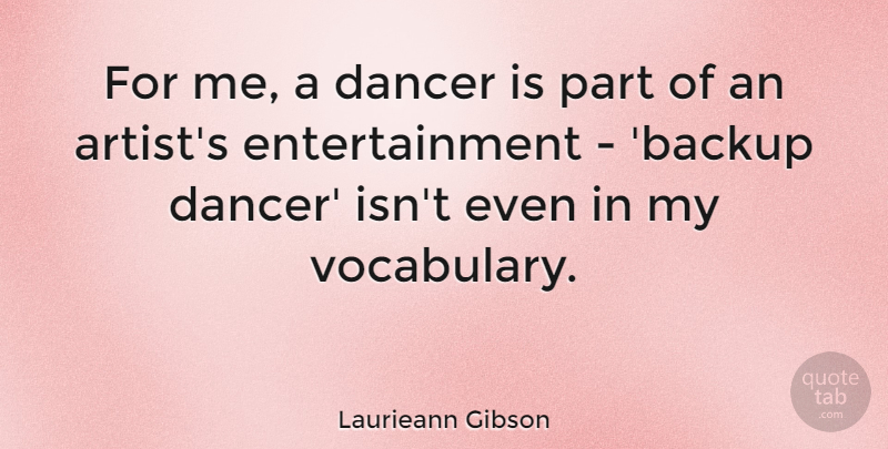 Laurieann Gibson Quote About Artist, Vocabulary, Dancer: For Me A Dancer Is...