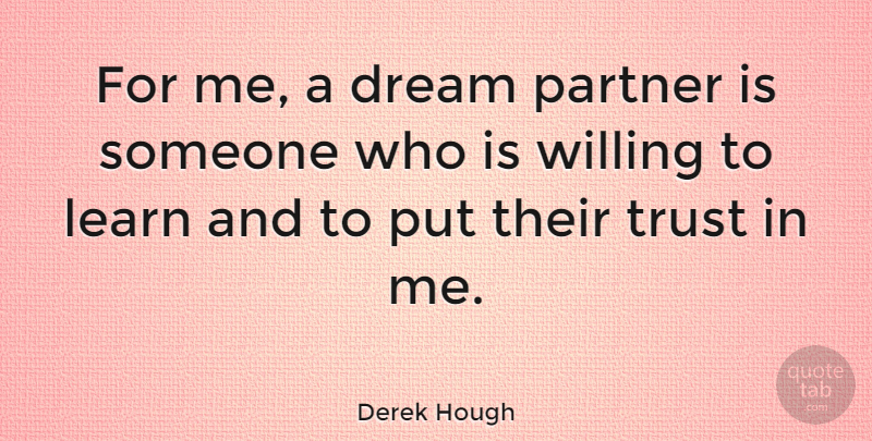 Derek Hough Quote About Dream, Partners, Willing: For Me A Dream Partner...