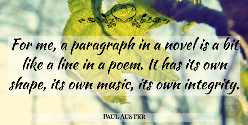 Paul Auster Quote About Integrity, Shapes, Lines: For Me A Paragraph In...