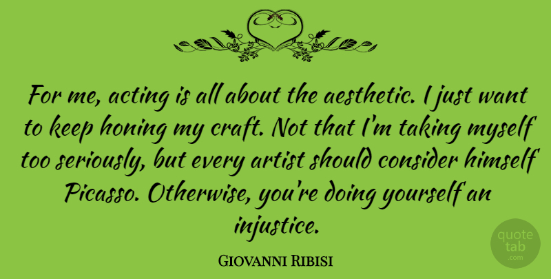 Giovanni Ribisi Quote About Artist, Acting, Crafts: For Me Acting Is All...