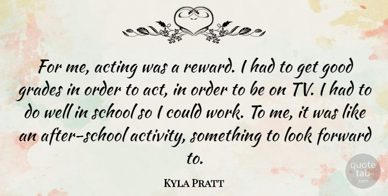 Kyla Pratt Quote About School, Order, Acting: For Me Acting Was A...