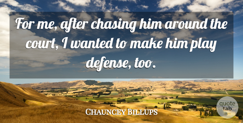 Chauncey Billups Quote About Chasing: For Me After Chasing Him...