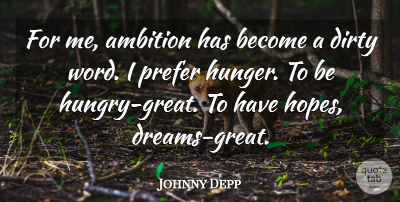 Johnny Depp Quote About Ambition, Dirty, Prefer: For Me Ambition Has Become...