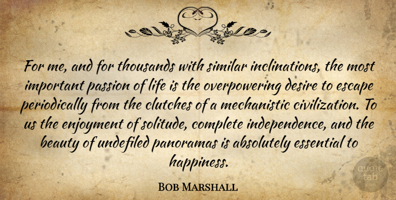 Bob Marshall Quote About Passion, Civilization, Solitude: For Me And For Thousands...