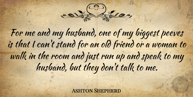 Ashton Shepherd Quote About Biggest, Friend, Room, Run, Stand: For Me And My Husband...