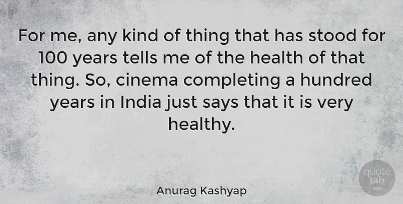 Anurag Kashyap Quote About Years, Healthy, Cinema: For Me Any Kind Of...