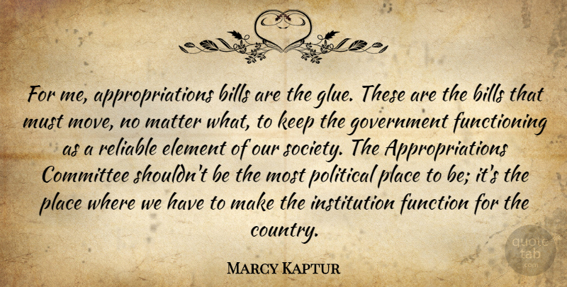 Marcy Kaptur Quote About Bills, Committee, Element, Function, Government: For Me Appropriations Bills Are...