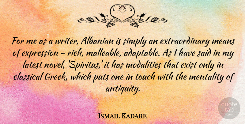 Ismail Kadare Quote About Classical, Exist, Expression, Latest, Means: For Me As A Writer...